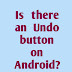 Is there an Undo button on Android?