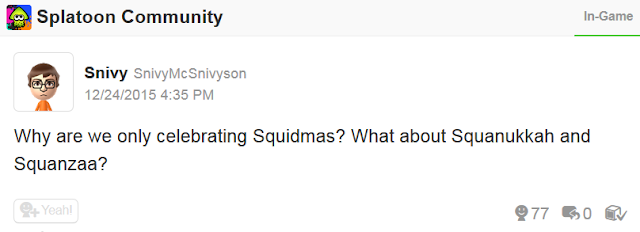 Why are we only celebrating Squidmas? What about Squanukkah and Squanzaa? Miiverse Splatoon in-game post Squidmas Squanukkah Squanzaa SnivyMcSnivyson