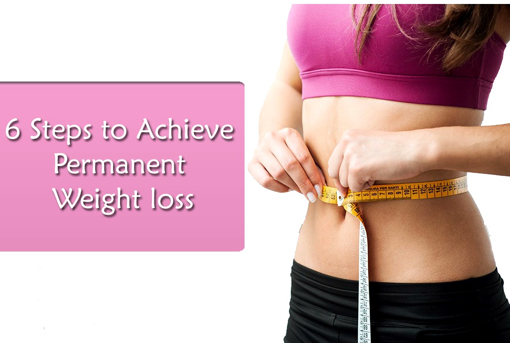 6 Steps to Achieve Permanent  Weight loss