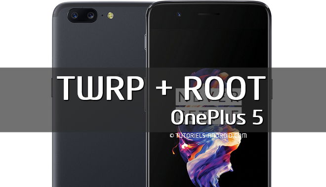 ROOT et TWRP - OnePlus 5