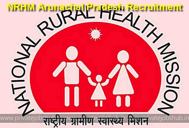 NRHM Arunachal Pradesh Recruitment NRHM Arunachal Pradesh Recruitment