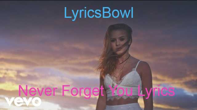 Never Forget You Lyrics - Zara Larsson & MNEK | LyricsBowl Never Forget You Lyrics - Zara Larsson & MNEK | LyricsBowl