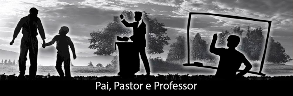 Pai, Pastor e Professor