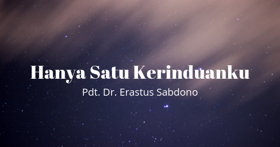 Lirik dan Kunci Lagu Hanya Satu Kerinduanku (Pdt. Dr. Erastus Sabdono