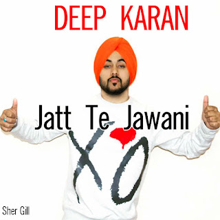 Jatt Te Jawani Jatt Mauja Deep Karan Mp3 Song & Lyrics Album: Jatt Te Jawani Singer: Deep Karan Music: Gupz Sehra Lyrics: Meet Hundal Label: MV Records