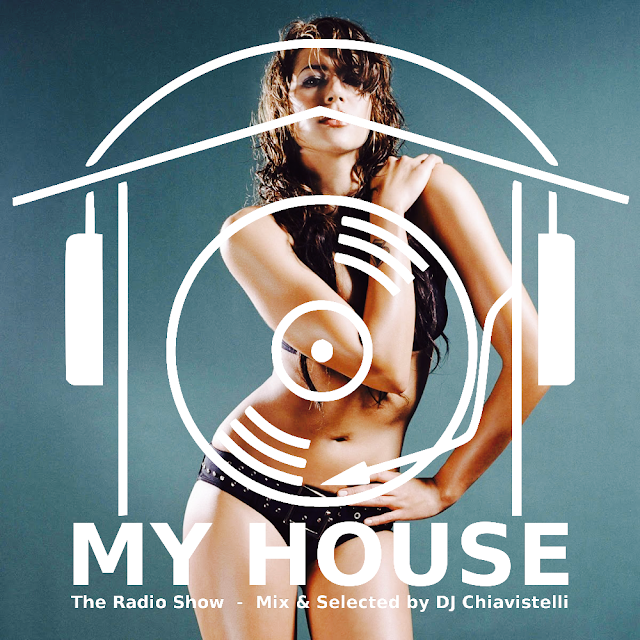 MY HOUSE | The Radio Show | Mix & Select by DJ Chiavistelli