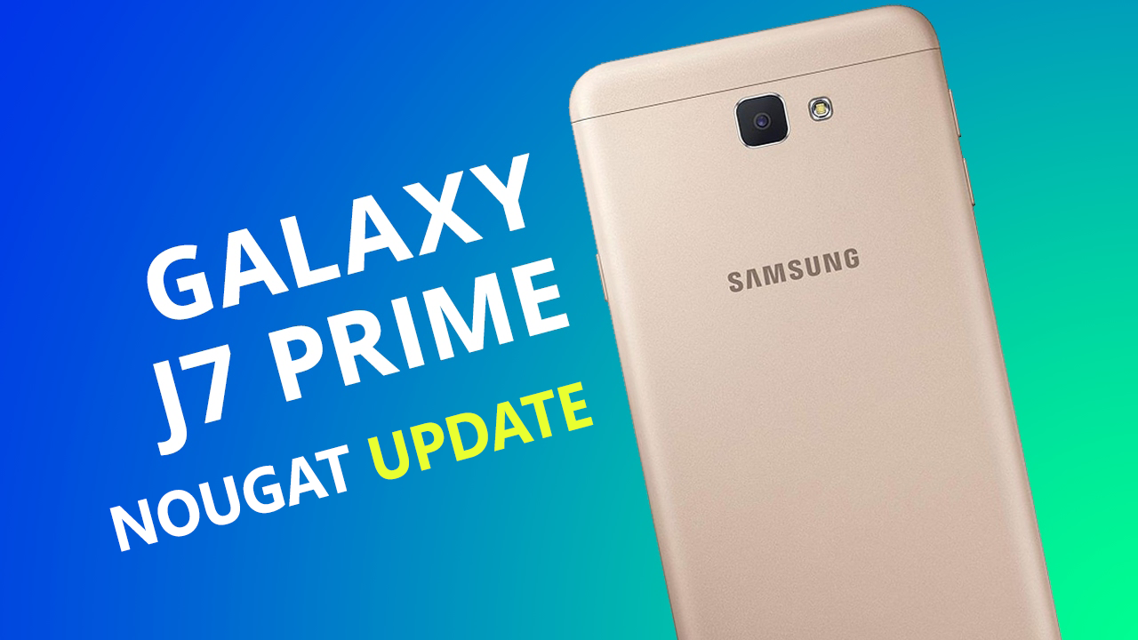 √ Samsung Galaxy J7 Prime Android 7 Nougat Firmware Namina