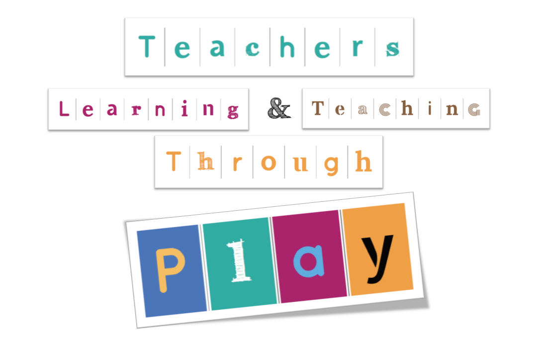 Teachers Learning and Teaching Through Play