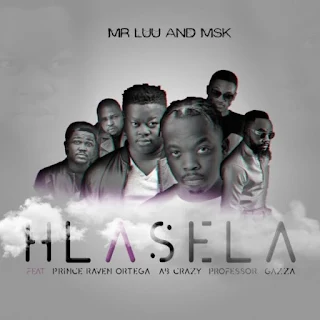 Mr Luu & MSK – Hlasela (feat. Professor, Ab Crazy, Prince Raven Ortega & Gazza)