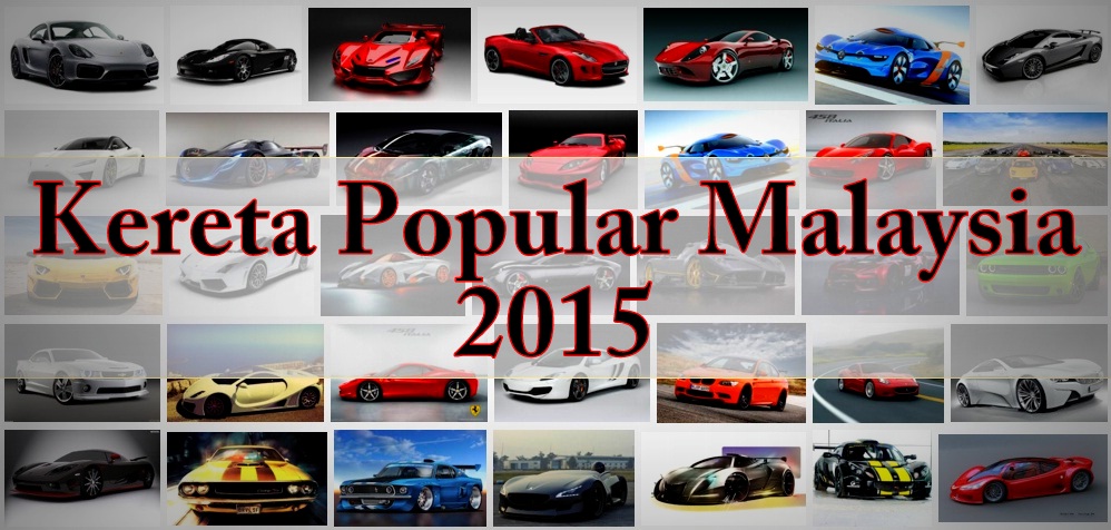 10 Kereta Paling Popular Di Malaysia 2015 - BinMuhammad