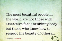 most beautiful person in the world quotes "you can be the most
beautiful person in the world and everybody sees