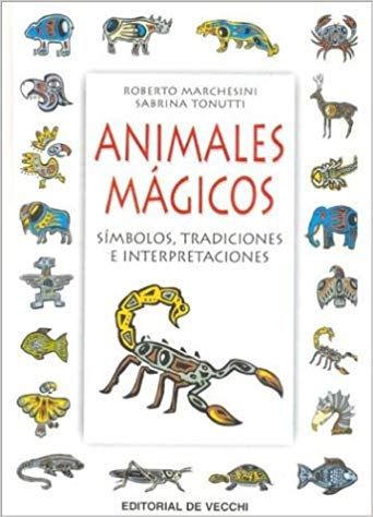 ANIMALES MÁGICOS - – Roberto Marchesini y Sabrina Tonutti –Editorial de Vecchi