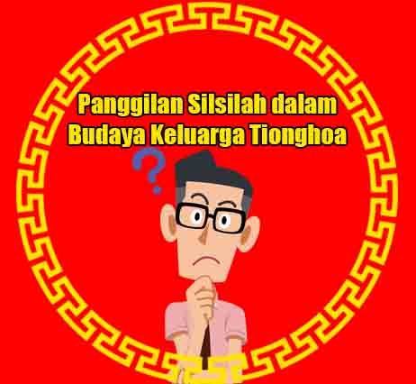 Panggilan Silsilah Keluarga Dalam Budaya Tionghoa