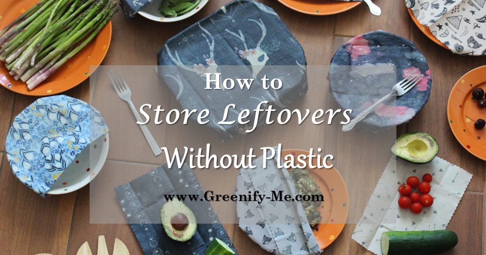 How to Store Leftovers without Plastic Greenify Me