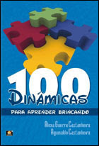 100 Dinâmicas para Aprender Brincando. Alexandra Guerra e Aguinaldo Castanheira.