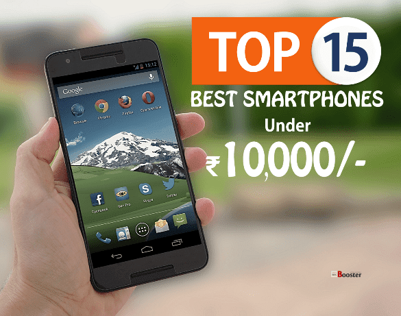 Top 15 Best Smartphones Under Rs10000 in India Top 15 Best Smartphones Under Rs10000 in India