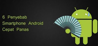 Penyebab Android Menjadi Mudah Panas Penyebab utama yang membuat android mudah panas