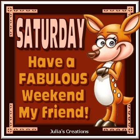 Julia's Creations: Saturday.....fabulous weekend