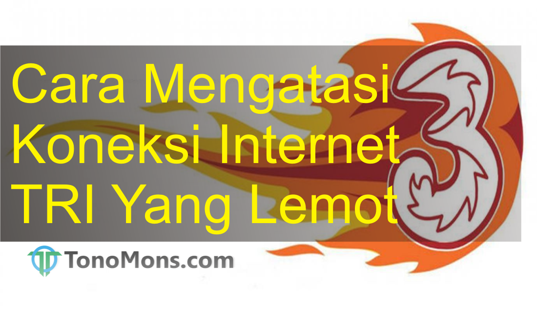 Kenapa Jaringan Tri Lemot Penyebab dan Cara Mengatasi
