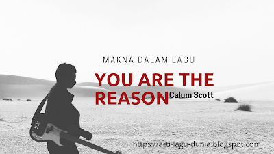 Makna Lagu YOU ARE THE REASON (Calum Scott) + Terjemahan Lirik