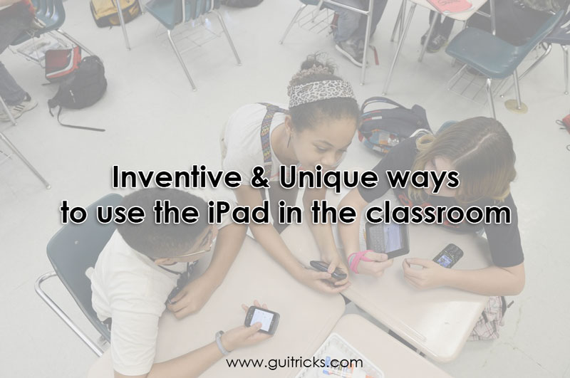 Unique Ways To Use The iPad In The Classroom