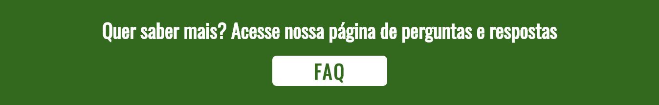 FAQ Quer saber mais? Acesse nossa página de perguntas e respostas FAQ