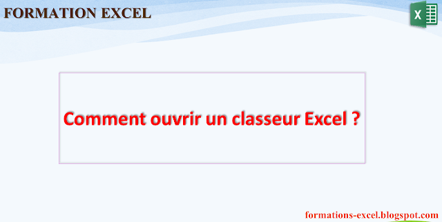 Comment ouvrir un classeur Excel ? Comment ouvrir un classeur Excel ?