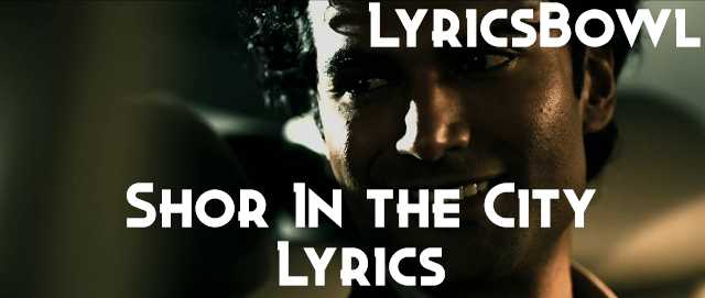 Saibo Lyrics - Shor in The City | LyricsBowl Saibo Lyrics - Shor in The City | LyricsBowl