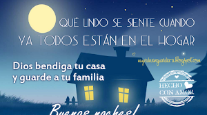 Dios bendiga tu casa y guarde a tu familia... buenas noches