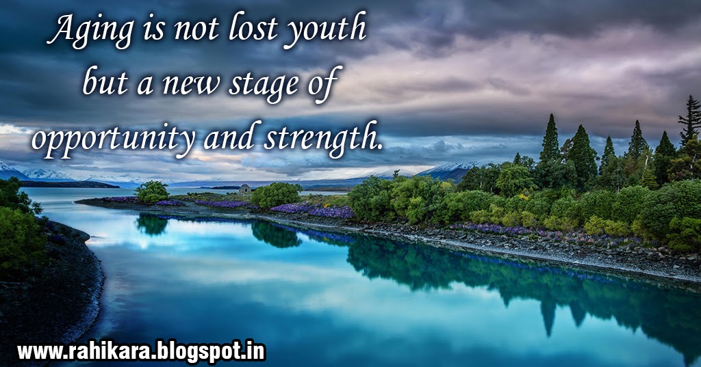 Aging is not lost youth but a new stage of opportunity and strength ...