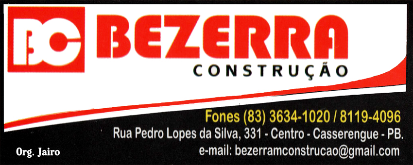 BEZERRA CONSTRUÇÃO - FONE: (83) 3634-1020 / 98119-4096 - ORG. JAIRO - CASSERENGUE - PB