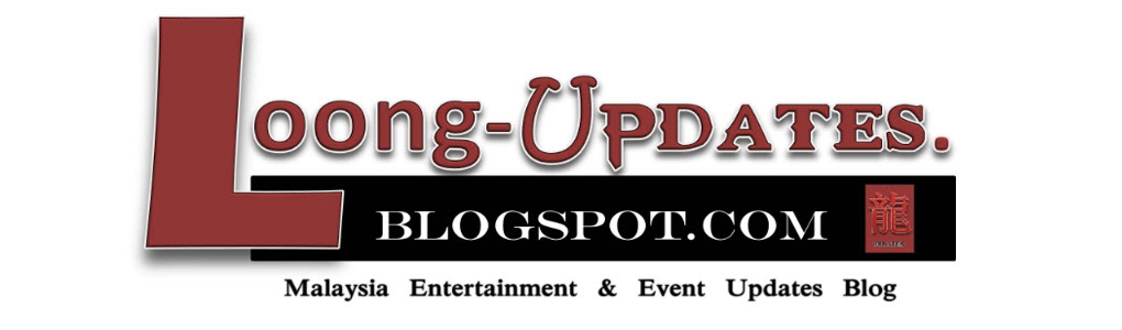~ Loong-Updates~  (Malaysia Entertainment & Event Updates Blog ) 