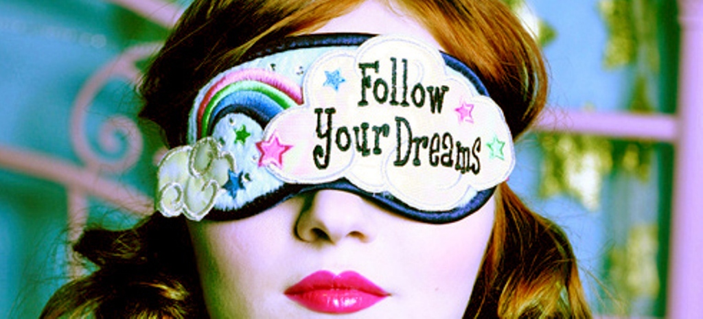 You got it cover. Follow your dreams. are you following your dreams?.