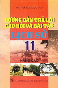 Hướng Dẫn Trả Lời Câu Hỏi Và Bài Tập Lịch Sử 11 Nâng Cao - Trương Ngọc Thơi