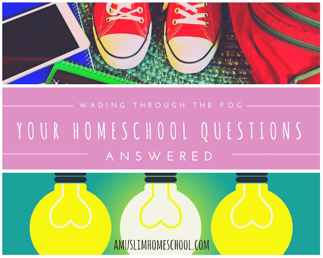 wading through the fog: Your homeschool questions answered over on a Muslim HomeSchool