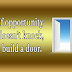 Engelse quote: If opportunity doesnt knock, build a door