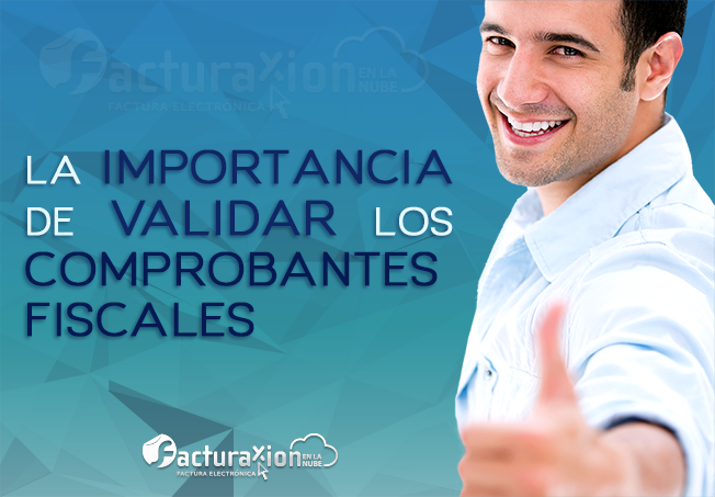 La importancia de validar los comprobantes fiscales. Facturaxion