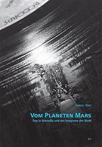 Vom Planeten Mars - Rap in Marseille und das Imaginäre der Stadt (Beiträge zur europäischen Theater- und Medienwissenschaft)