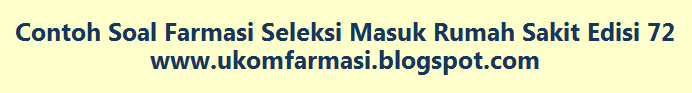 Contoh Soal Farmasi Seleksi Masuk Rumah Sakit Edisi 72 Contoh Soal Farmasi Seleksi Masuk Rumah Sakit Edisi 72