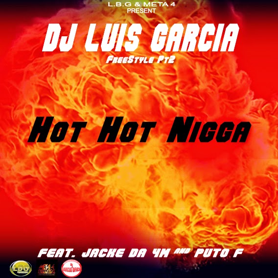 Dj Garcia Apresenta: Hot Hot Nigga (Feat. Jacke da 4M ft Puto F) (Hosted by Dj Luis Garcia) Download da Track