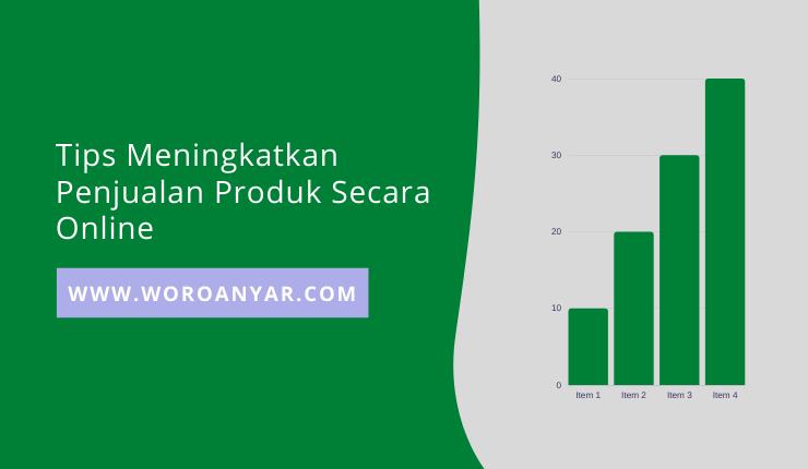 8 Tips Cara Terbaik & Efektive Meningkatkan Penjualan Produk Anda Secara Online 8 Tips Cara Terbaik & Efektive Meningkatkan Penjualan Produk Anda Secara Online