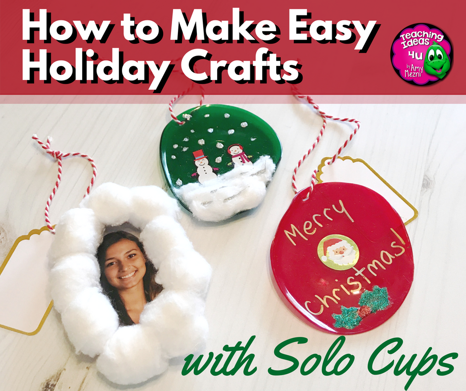 How to Make Easy Holiday Crafts with Solo Cups — TeachingIdeas4U