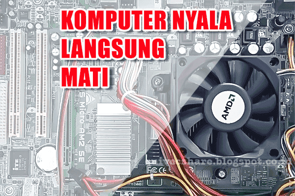 Cara Jitu Mengatasi Komputer Nyala Sebentar Lalu Mati Quivecshare