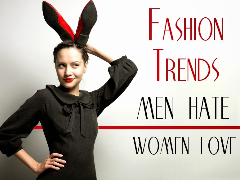 Women Fashion Trends That Men Hate Fashion Full Collection