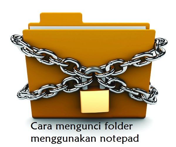 Cara mengunci folder menggunakan notepad Cara mengunci folder menggunakan notepad