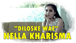 Lirik Lagu Diloske Wae - Nella Kharisma