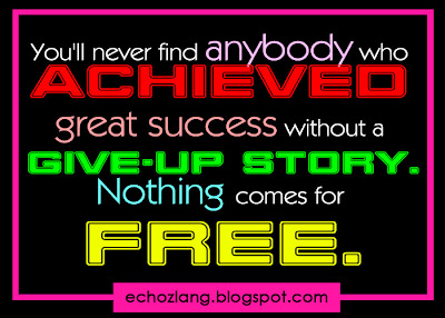You'll never find anybody who archived great success  without a give-up story.