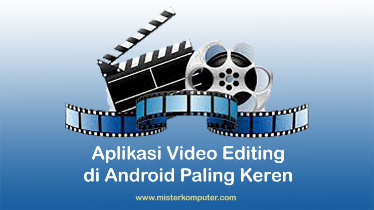 Aplikasi Video Editing di Android Paling Keren