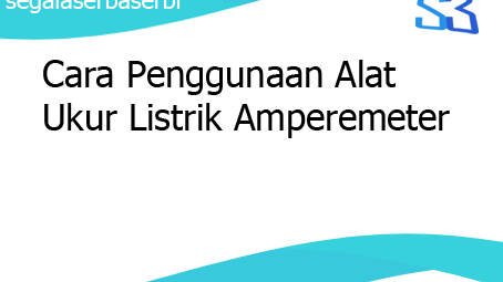 Cara Penggunaan Alat Ukur Listrik Amperemeter