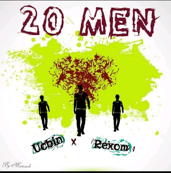 (Music) Ucbin ft Rexom-20 Men-mp3